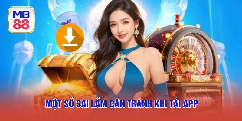 Một số sai lầm cần tránh khi tải app
