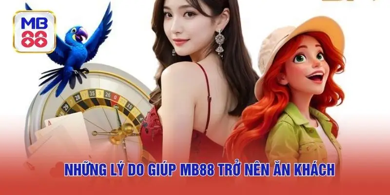 Những lý do giúp MB88 trở nên ăn khách